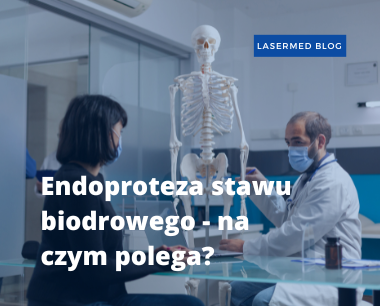 Endoproteza stawu biodrowego - na czym polega?