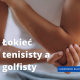 Łokieć tenisisty a golfisty